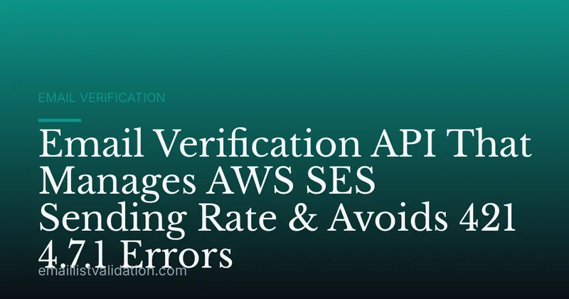 Email Verification API That Manages AWS SES Sending Rate & Avoids 421 4.7.1 Errors
