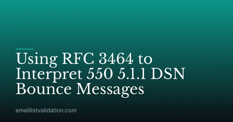 Using RFC 3464 to Interpret 550 5.1.1 DSN Bounce Messages