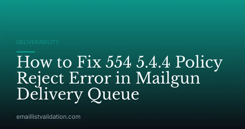 How to Fix 554 5.4.4 Policy Reject Error in Mailgun Delivery Queue