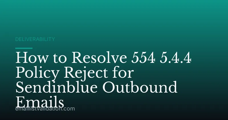 How to Resolve 554 5.4.4 Policy Reject for Sendinblue Outbound Emails
