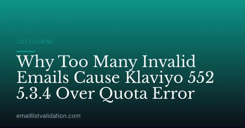Why Too Many Invalid Emails Cause Klaviyo 552 5.3.4 Over Quota Error