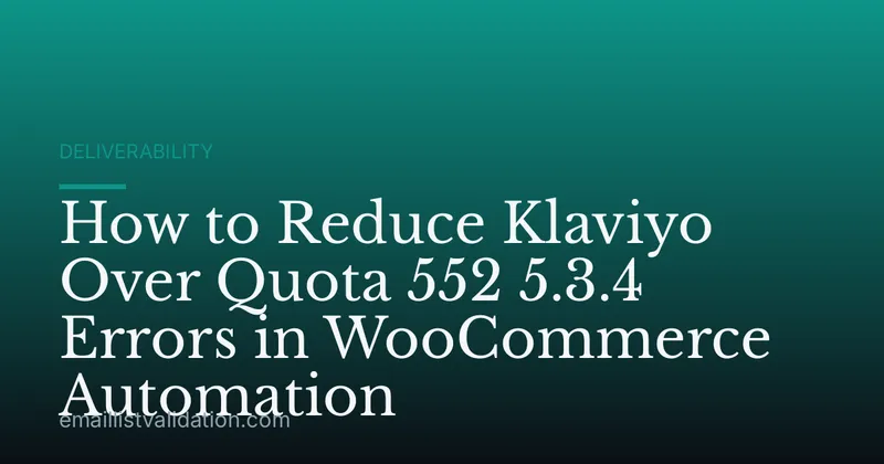 How to Reduce Klaviyo Over Quota 552 5.3.4 Errors in WooCommerce Automation