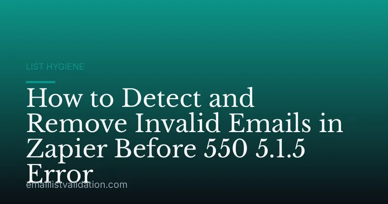 How to Detect and Remove Invalid Emails in Zapier Before 550 5.1.5 Error