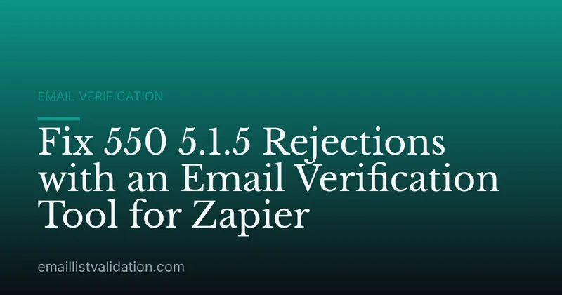 Fix 550 5.1.5 Rejections with an Email Verification Tool for Zapier
