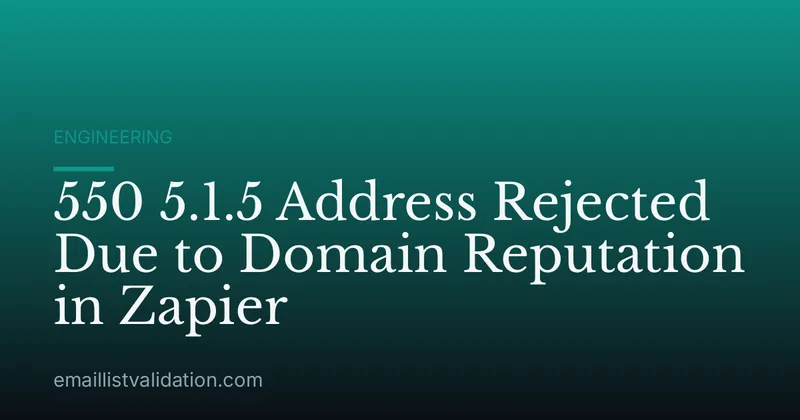 550 5.1.5 Address Rejected Due to Domain Reputation in Zapier