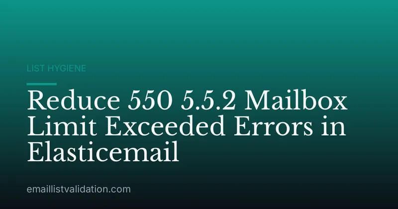 Reduce 550 5.5.2 Mailbox Limit Exceeded Errors in Elasticemail