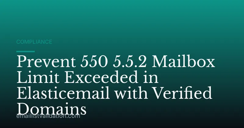 Prevent 550 5.5.2 Mailbox Limit Exceeded in Elasticemail with Verified Domains