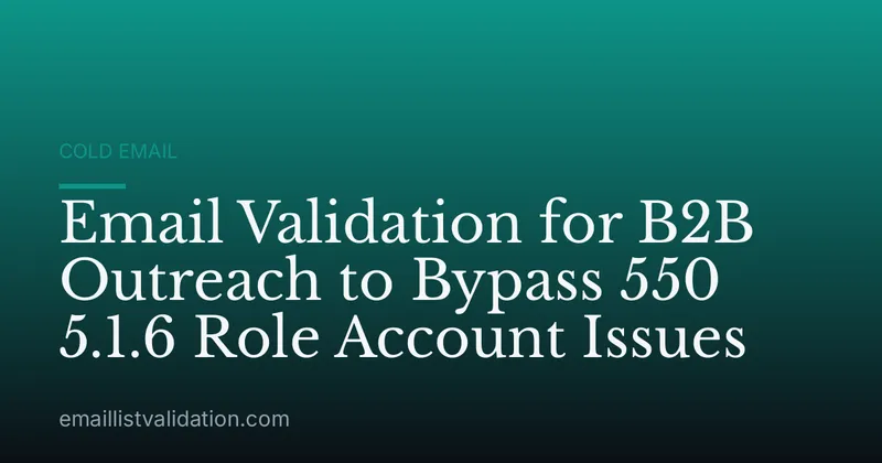 Email Validation for B2B Outreach to Bypass 550 5.1.6 Role Account Issues