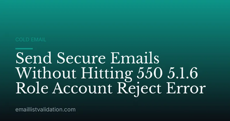 Send Secure Emails Without Hitting 550 5.1.6 Role Account Reject Error