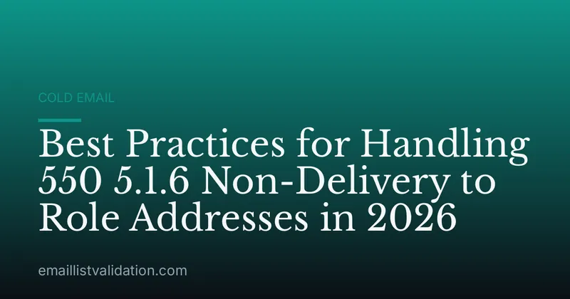 Best Practices for Handling 550 5.1.6 Non-Delivery to Role Addresses in 2026