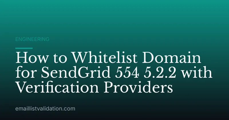 How to Whitelist Domain for SendGrid 554 5.2.2 with Verification Providers
