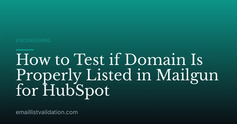 How to Test if Domain Is Properly Listed in Mailgun for HubSpot