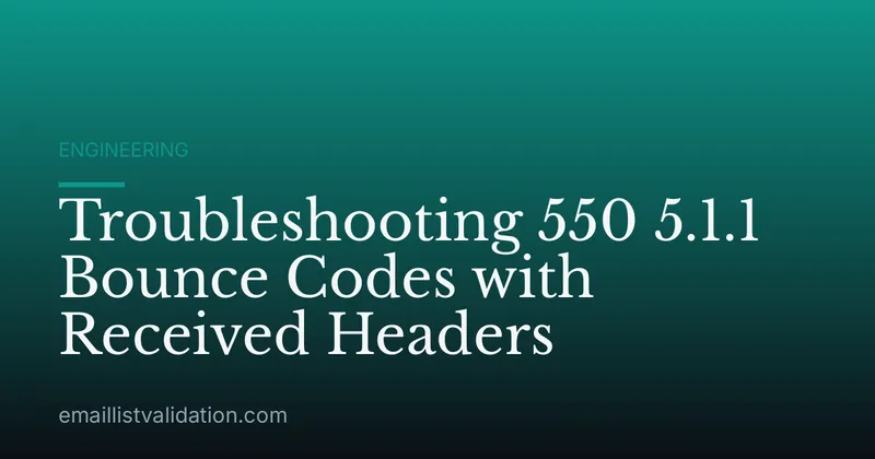 Troubleshooting 550 5.1.1 Bounce Codes with Received Headers
