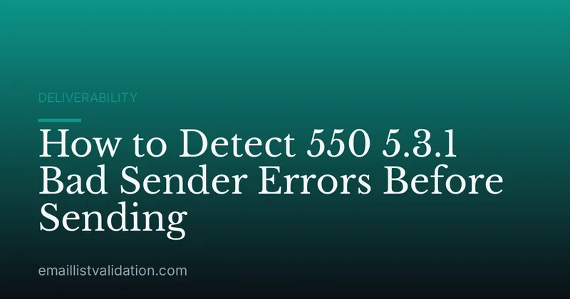 How to Detect 550 5.3.1 Bad Sender Errors Before Sending