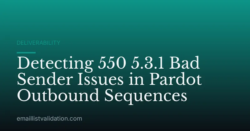 Detecting 550 5.3.1 Bad Sender Issues in Pardot Outbound Sequences