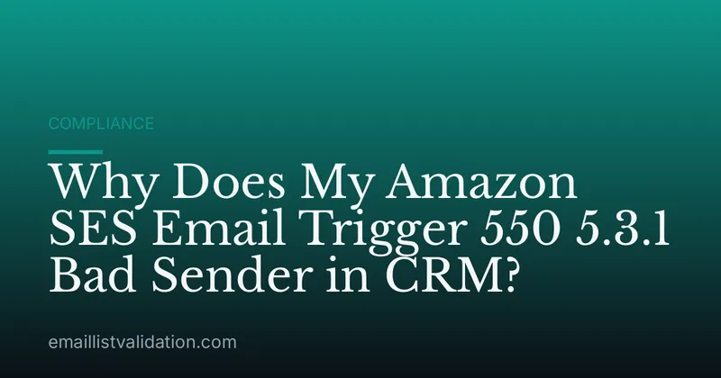 Why Does My Amazon SES Email Trigger 550 5.3.1 Bad Sender in CRM?
