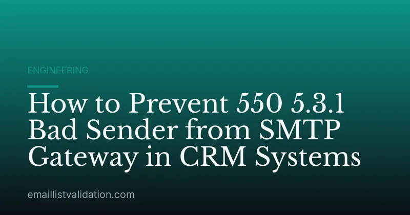 How to Prevent 550 5.3.1 Bad Sender from SMTP Gateway in CRM Systems