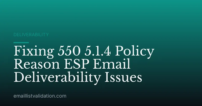 Fixing 550 5.1.4 Policy Reason ESP Email Deliverability Issues