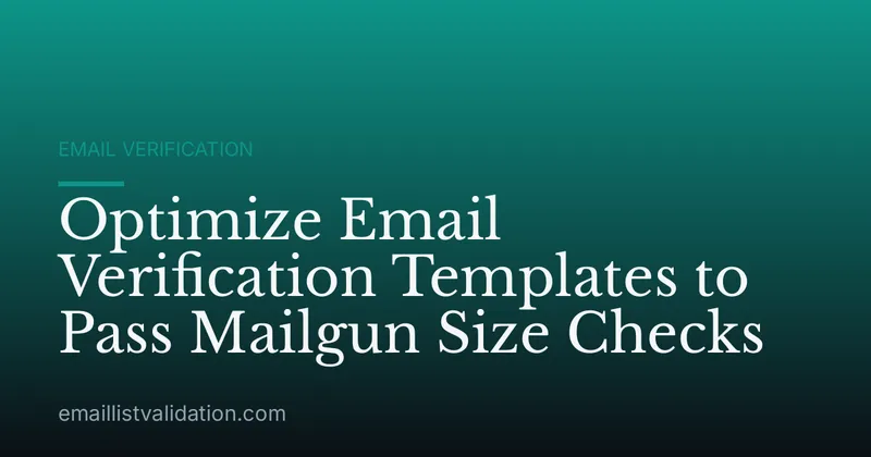 Optimize Email Verification Templates to Pass Mailgun Size Checks