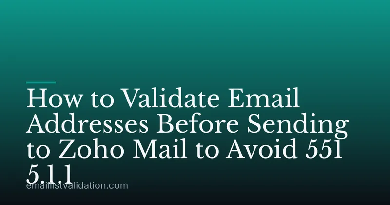 How to Validate Email Addresses Before Sending to Zoho Mail to Avoid 551 5.1.1