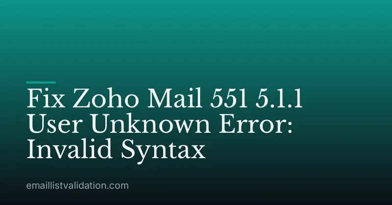 Fix Zoho Mail 551 5.1.1 User Unknown Error: Invalid Syntax