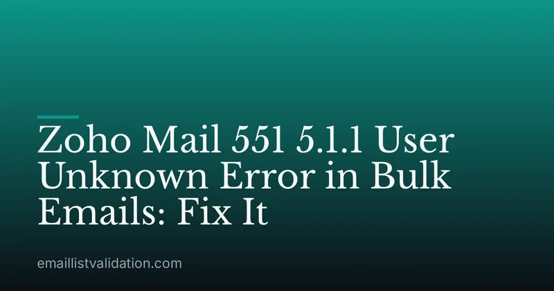 Zoho Mail 551 5.1.1 User Unknown Error in Bulk Emails: Fix It
