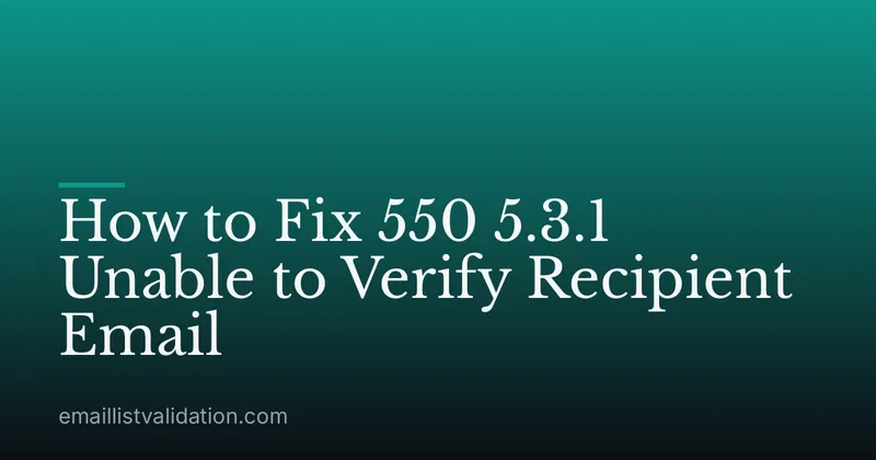 How to Fix 550 5.3.1 Unable to Verify Recipient Email