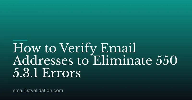 How to Verify Email Addresses to Eliminate 550 5.3.1 Errors