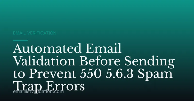 Automated Email Validation Before Sending to Prevent 550 5.6.3 Spam Trap Errors
