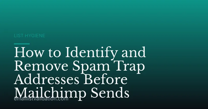How to Identify and Remove Spam Trap Addresses Before Mailchimp Sends