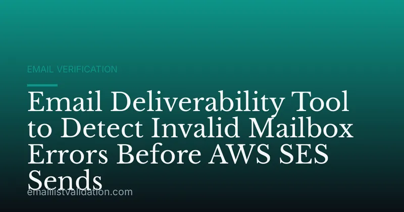 Email Deliverability Tool to Detect Invalid Mailbox Errors Before AWS SES Sends