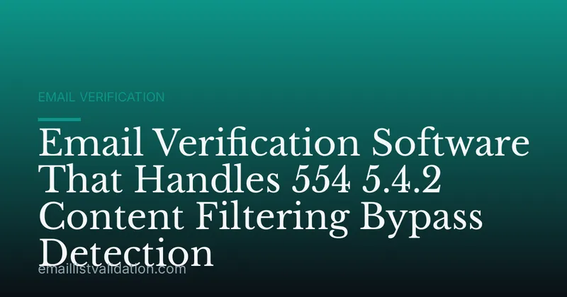 Email Verification Software That Handles 554 5.4.2 Content Filtering Bypass Detection