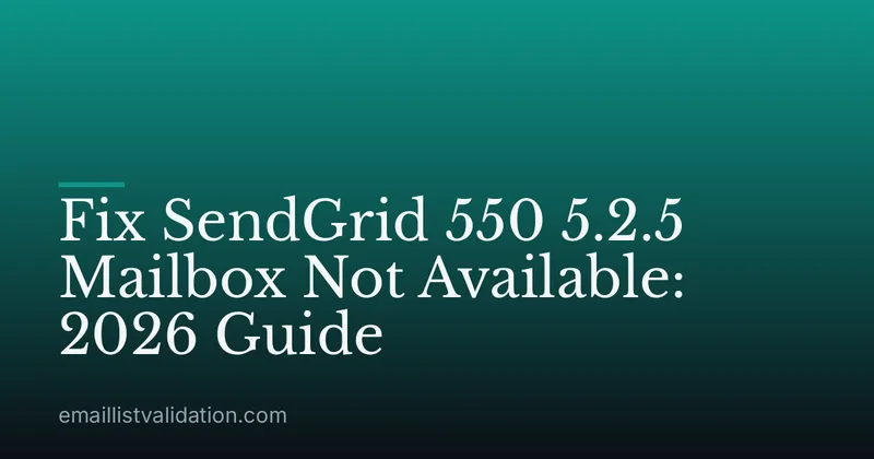 Fix SendGrid 550 5.2.5 Mailbox Not Available: 2026 Guide