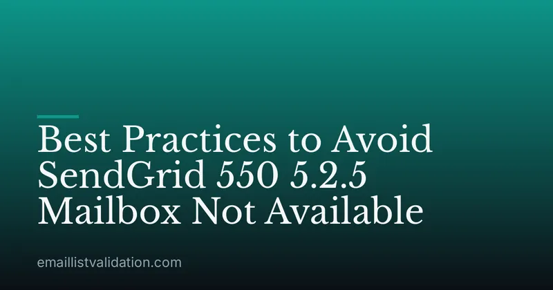 Best Practices to Avoid SendGrid 550 5.2.5 Mailbox Not Available
