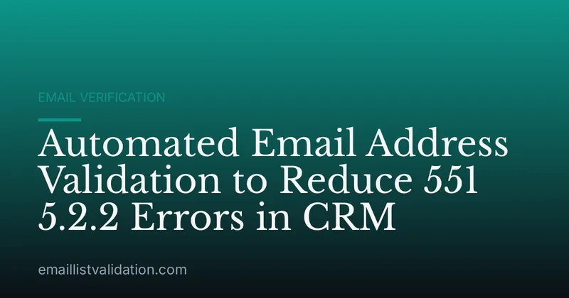 Automated Email Address Validation to Reduce 551 5.2.2 Errors in CRM