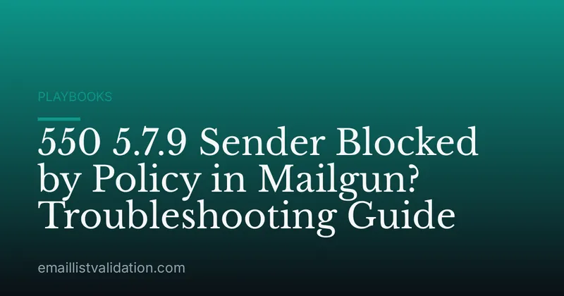 550 5.7.9 Sender Blocked by Policy in Mailgun? Troubleshooting Guide