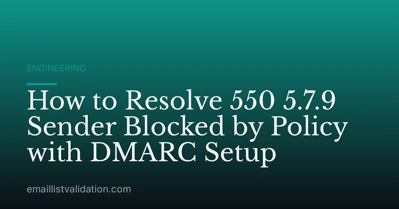 How to Resolve 550 5.7.9 Sender Blocked by Policy with DMARC Setup