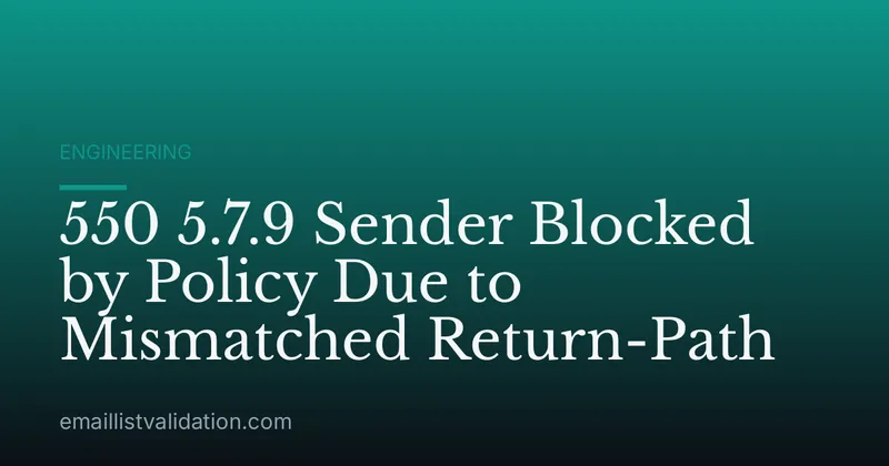 550 5.7.9 Sender Blocked by Policy Due to Mismatched Return-Path