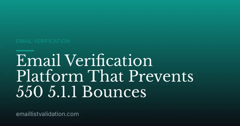 Email Verification Platform That Prevents 550 5.1.1 Bounces
