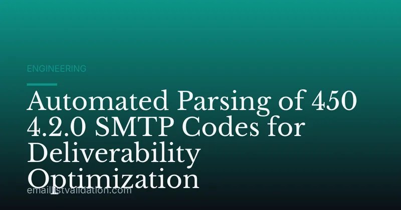 Automated Parsing of 450 4.2.0 SMTP Codes for Deliverability Optimization
