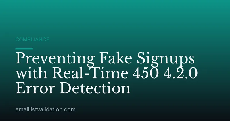 Preventing Fake Signups with Real-Time 450 4.2.0 Error Detection