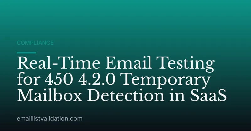 Real-Time Email Testing for 450 4.2.0 Temporary Mailbox Detection in SaaS