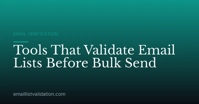 Tools That Validate Email Lists Before Bulk Send