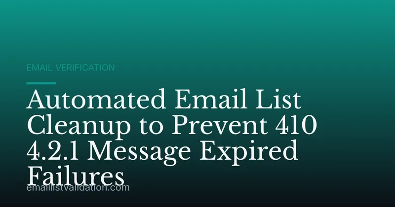 Automated Email List Cleanup to Prevent 410 4.2.1 Message Expired Failures