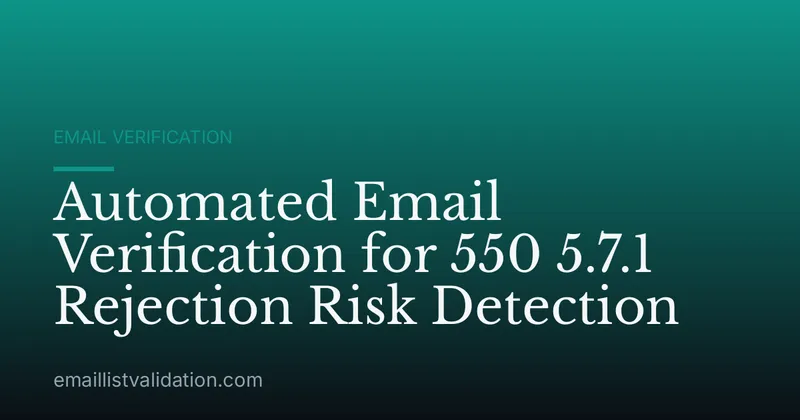 Automated Email Verification for 550 5.7.1 Rejection Risk Detection