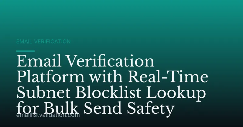 Email Verification Platform with Real-Time Subnet Blocklist Lookup for Bulk Send Safety