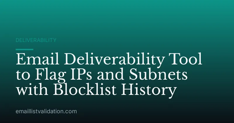 Email Deliverability Tool to Flag IPs and Subnets with Blocklist History