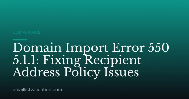 Domain Import Error 550 5.1.1: Fixing Recipient Address Policy Issues