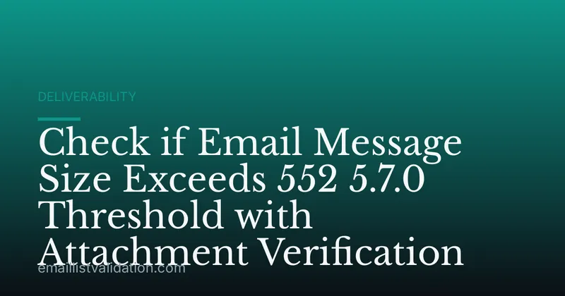 Check if Email Message Size Exceeds 552 5.7.0 Threshold with Attachment Verification