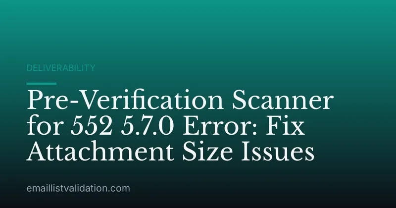 Pre-Verification Scanner for 552 5.7.0 Error: Fix Attachment Size Issues
